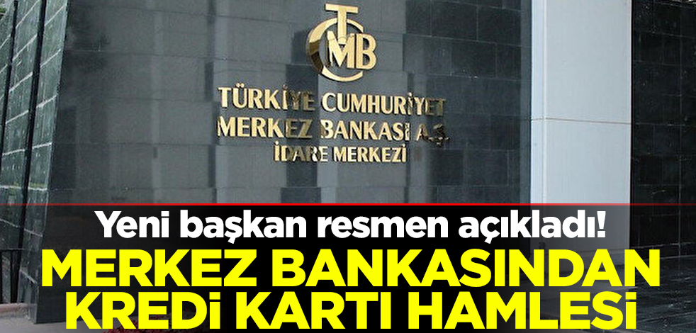 Yeni başkan resmen açıkladı! Merkez Bankasından kredi kartı hamlesi
