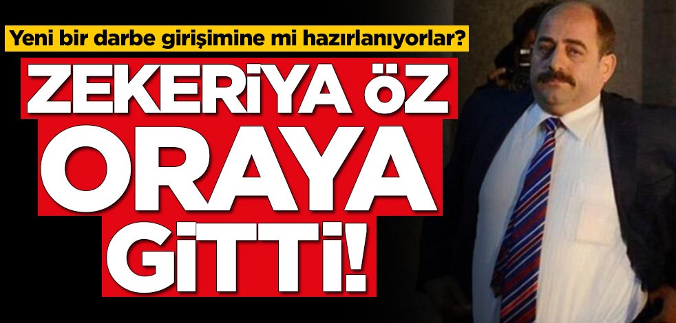 Yeni bir darbe girişimine mi hazırlanıyorlar? Zekeriya Öz oraya gitti