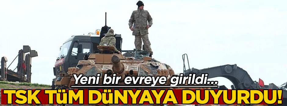 Yeni bir evreye girildi… TSK tüm dünyaya duyurdu!