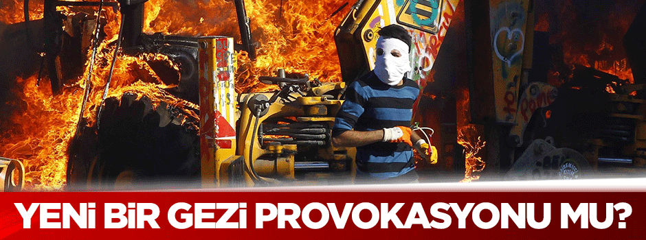 Yeni bir Gezi provokasyonu mu?