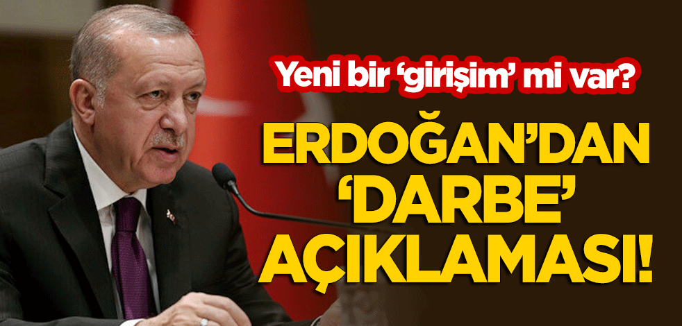 Yeni bir 'girişim' mi var? Erdoğan'dan 'darbe' açıklaması!