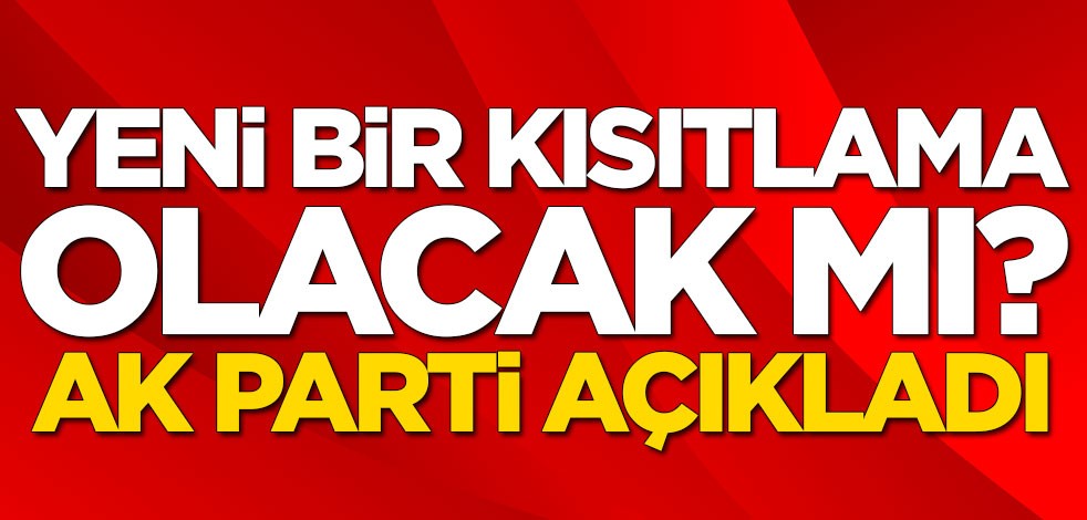 Yeni bir kısıtlama olacak mı? AK Parti Sözcüsü Ömer Çelik açıkladı