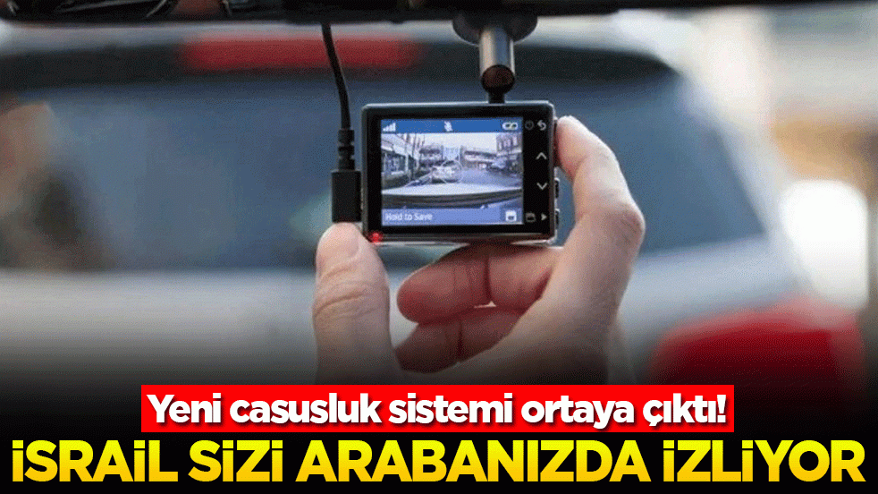 Yeni casusluk sistemi ortaya çıktı! İsrail sizi arabanızda izliyor