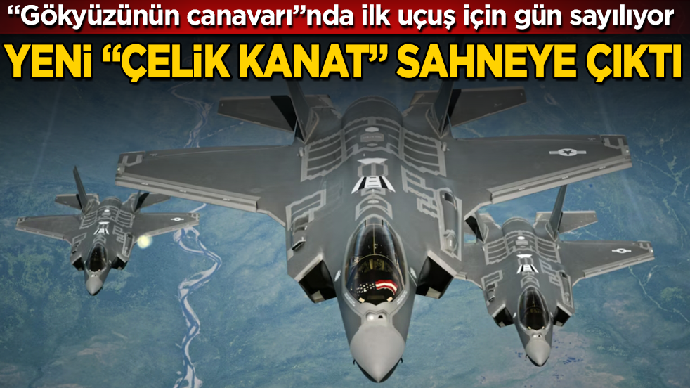 Yeni "çelik kanat" sahneye çıktı! Gökyüzünün canavarı F-35’lerde ilk uçuş için gün sayılıyor