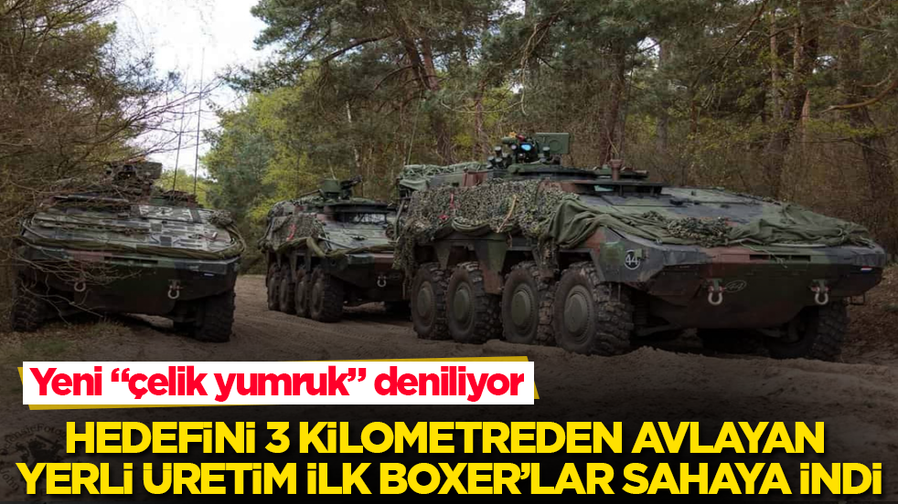 Yeni "çelik yumruk" deniliyor! Hedefini 3 kilometreden avlayan yerli üretim ilk Boxer’lar sahaya indi
