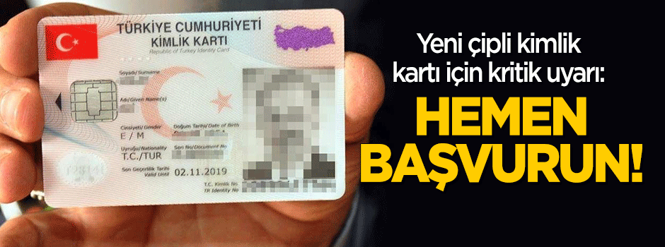 Yeni çipli kimlik için kritik uyarı: Bir an önce başvurun!