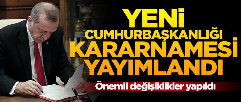 Yeni Cumhurbaşkanlığı Kararnamesi Resmi Gazete'de yayımlandı