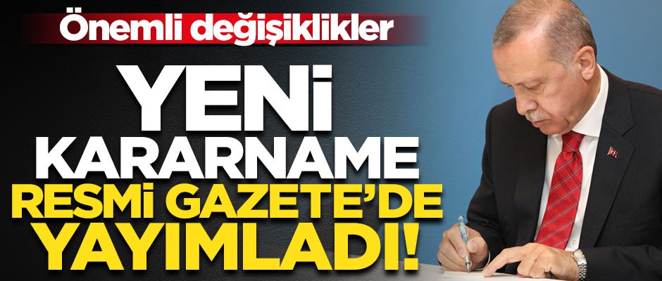 Yeni Cumhurbaşkanlığı Kararnamesi Resmi Gazete'de yayımlandı! Önemli değişiklikler