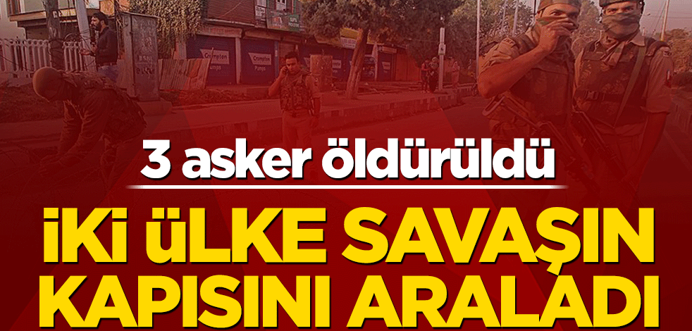 Yeni Delhi ile Çin arasında çatışma! 3 asker ölü