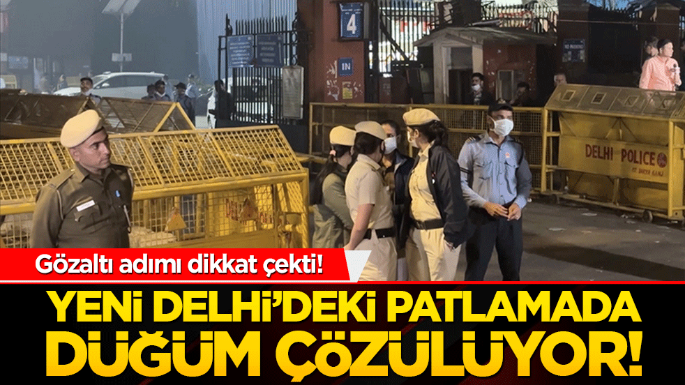 Yeni Delhi’deki patlamada düğüm çözülüyor! Gözaltı adımı dikkat çekti!