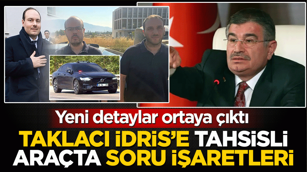 Taklacı İdris’e tahsisli araçta soru işaretleri: Yeni detaylar ortaya çıktı