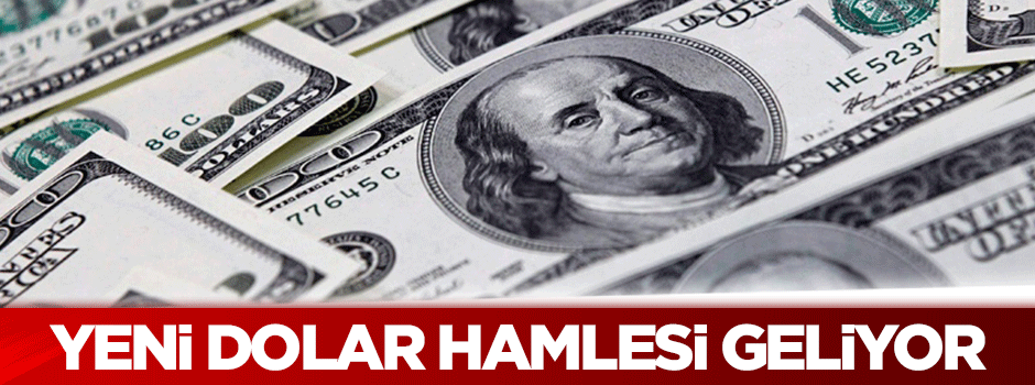 Yeni dolar hamlesi geliyor