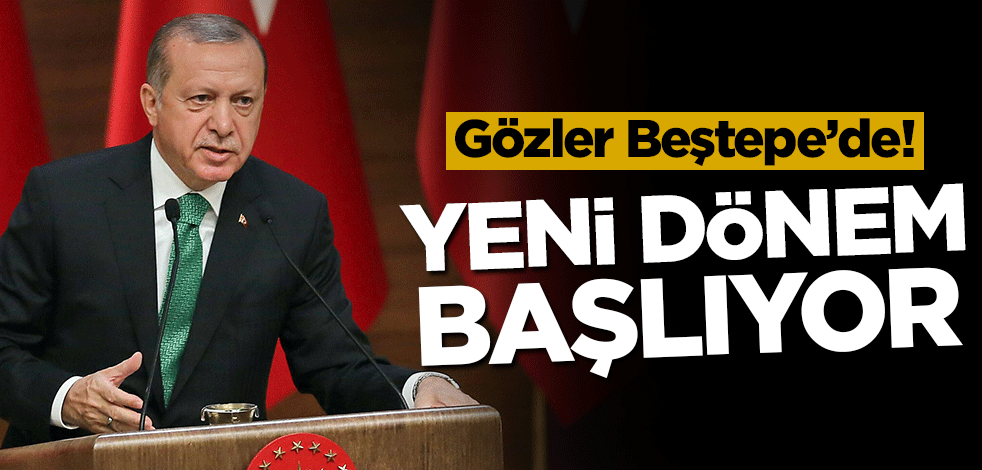 Yeni dönem başlıyor! Gözler Beştepe'de