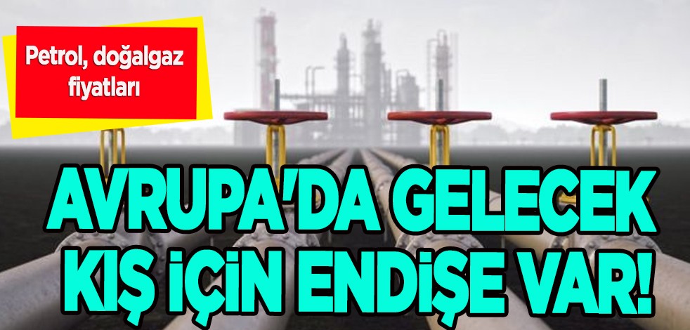 Yeni dönemde Petrol, doğalgaz fiyatları yükselişte: Gündemi yeniden altüst etti! Avrupa'da son durum...