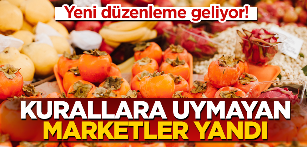 Yeni düzenleme geliyor! Kurallara uymayan marketler yandı!