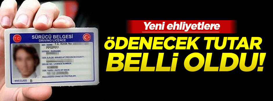 Yeni ehliyetler için ödenecek tutar belli oldu!
