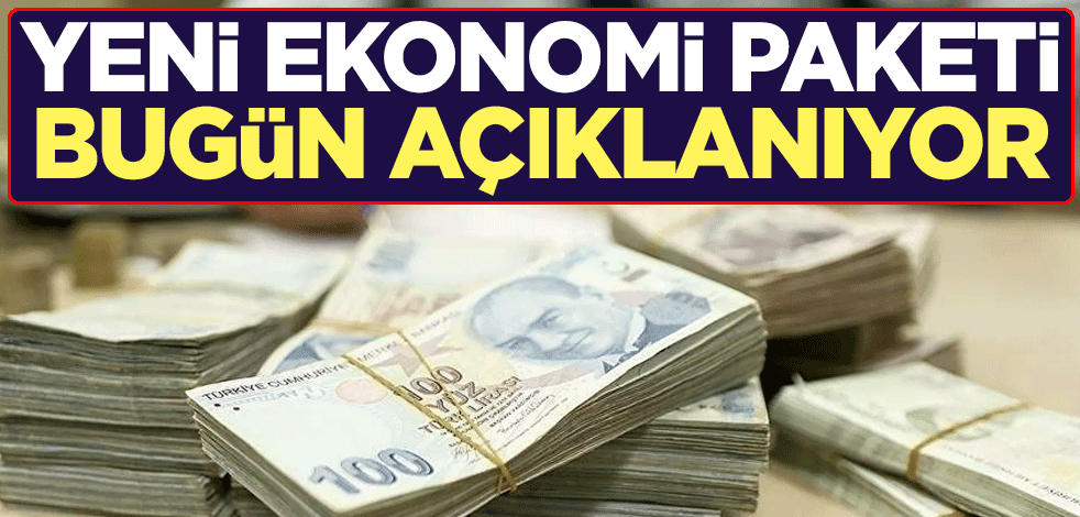 Yeni ekonomi paketi bugün açıklanıyor