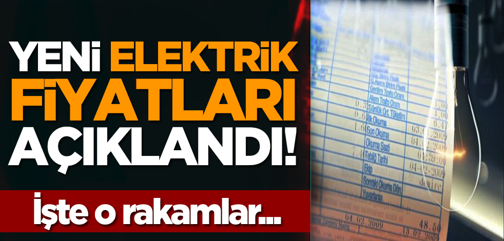 Yeni elektrik fiyatları açıklandı! İşte o rakamlar...