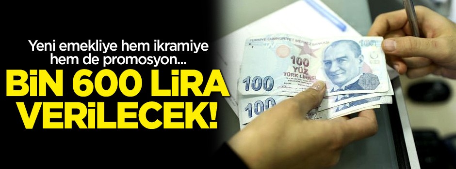 Yeni emekliye hem ikramiye hem de promosyon