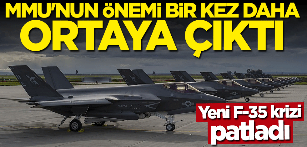 Yeni F-35 krizi... MMU'nun önemi bir kez daha ortaya çıktı