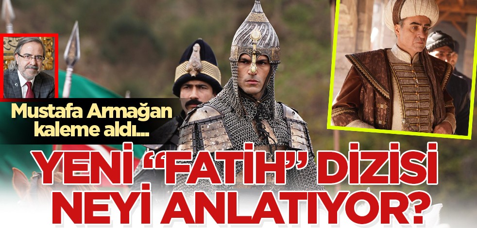 Yeni "Fatih" dizisi neyi anlatıyor? Mustafa Armağan'dan olay yazı! Tüm detaylarıyla karşınızda...