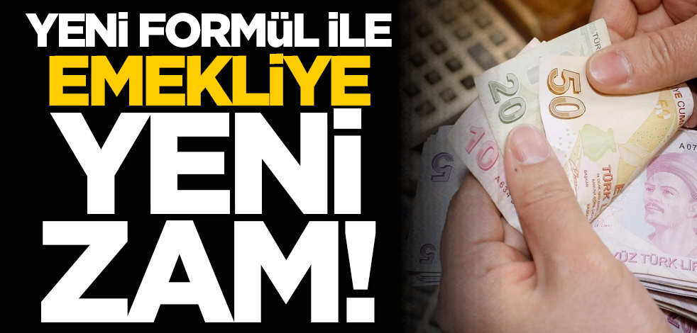 Yeni formül ile emekliye yeni zam!