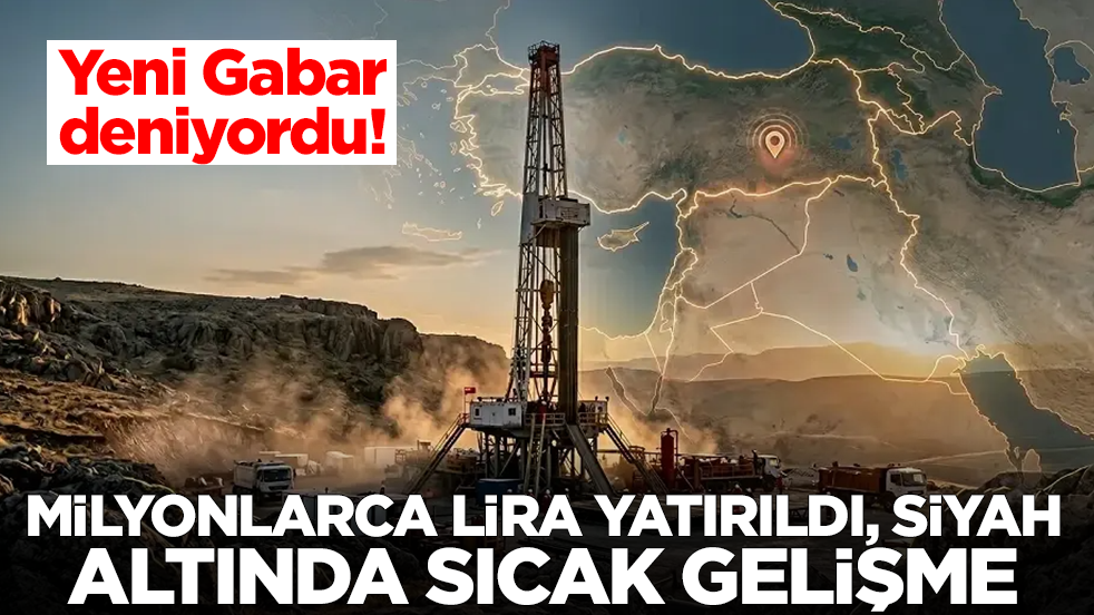 Yeni Gabar deniyordu: Milyonlarca lira para yatırıldı, siyah altında sıcak gelişme