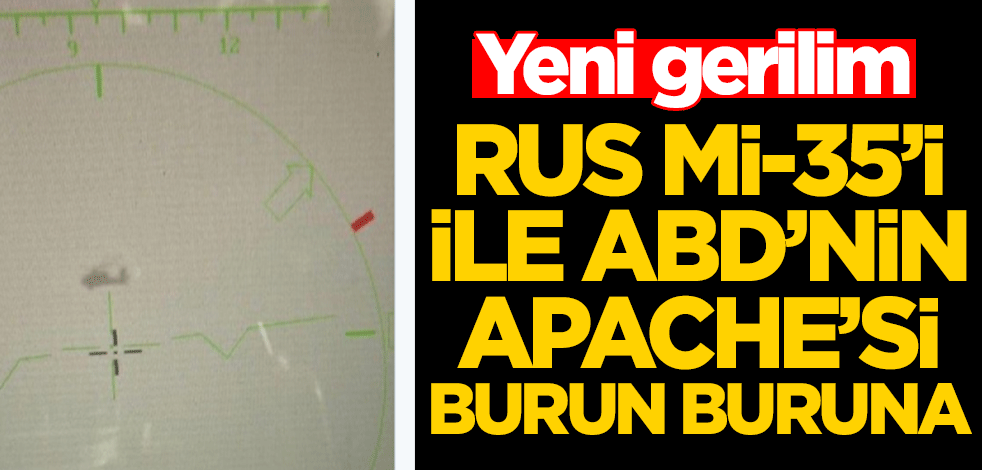 Yeni gerilim! Rus Mi-35’i ile ABD’nin Apache’si burun buruna