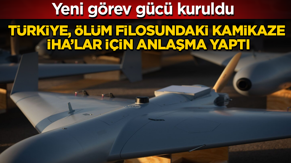 Yeni görev gücü kuruldu! Türkiye, ölüm filosundaki kamikaze İHA’lar için anlaşma yaptı