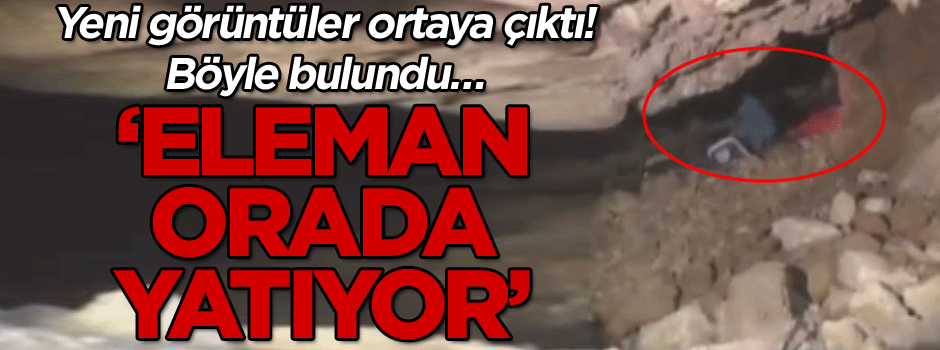 Yeni görüntüler ortaya çıktı! Böyle bulundu… ‘Eleman orada yatıyor’