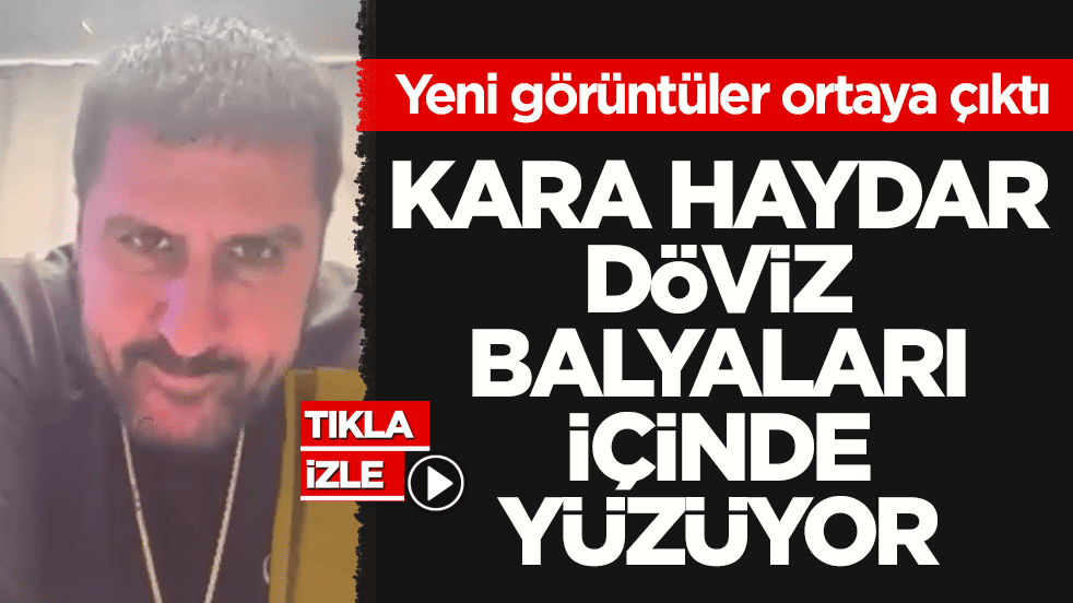 Yeni görüntüler ortaya çıktı! Kara Haydar döviz balyaları içinde yüzüyor