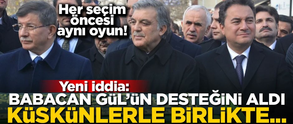 Yeni gün, yeni iddia... "Babacan, Gül’ün desteğini aldı! Küskünler..."