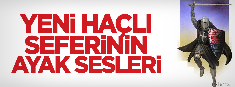 Yeni Haçlı Seferi'nin ayak sesleri