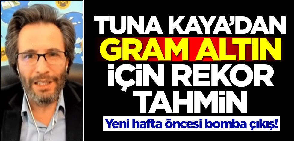 Yeni haftada altın alacaklar dikkat! Ekonomist Tuna Kaya'dan gram altın için ses getirecek tahmin