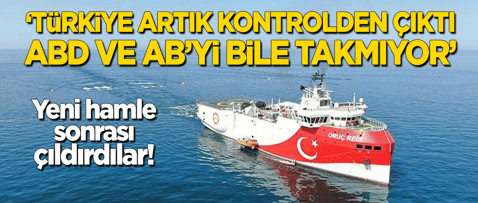 Yeni hamle sonrası çıldırdılar! "Türkiye artık kontrolden çıkmış durumda! ABD ve AB'yi takmıyor"
