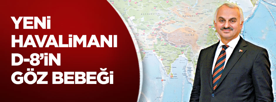 Yeni havalimanı D-8'in göz bebeği