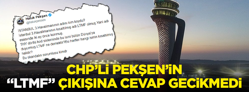 Yeni havalimanı'nın adı "LTMF" koyuldu diyen CHP'li Pekşen'e cevap gecikmedi