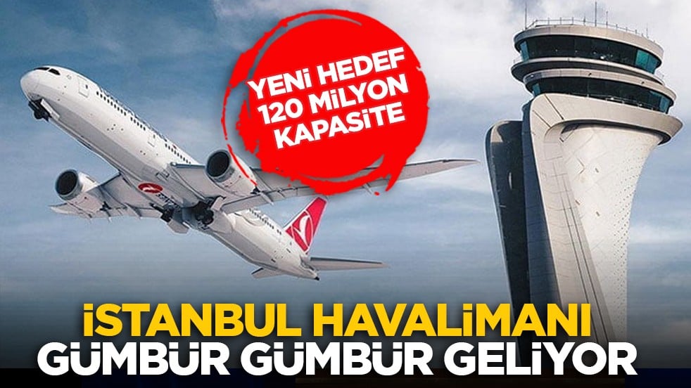 Yeni hedef 120 milyon kapasite: İstanbul Havalimanı gümbür gümbür geliyor