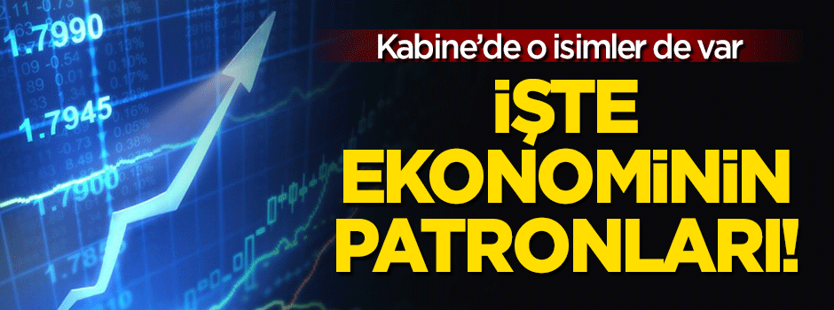 Yeni hükümetin ekonomi kurmayları belli oldu