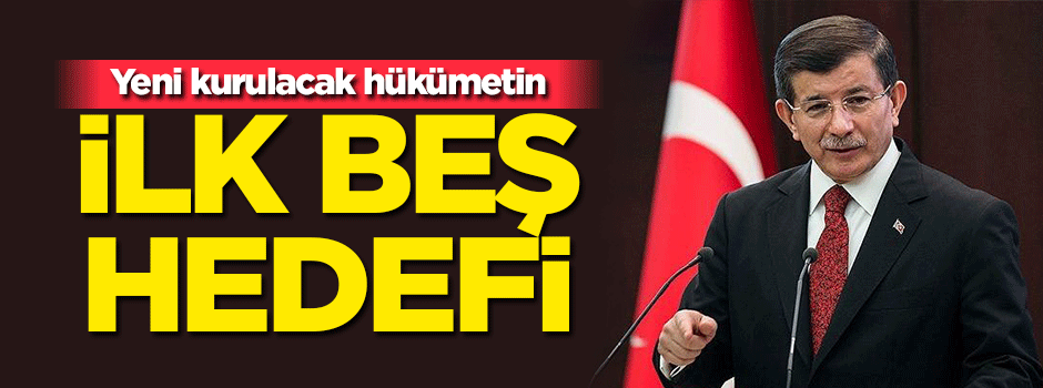 Yeni hükümetin ilk 5 hedefi!