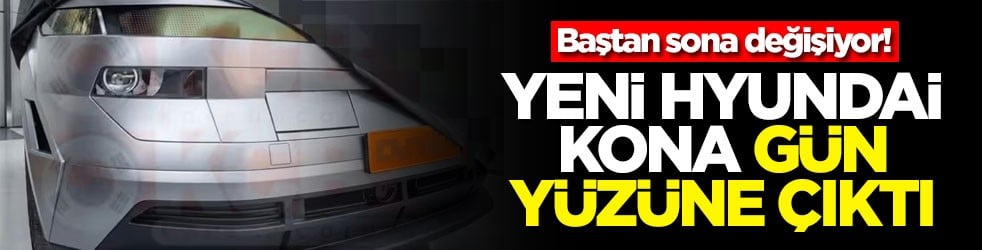 Yeni Hyundai Kona gün yüzüne çıktı! Baştan sona değişiyor