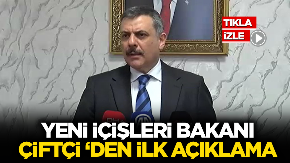 Yeni İçişleri Bakanı Çiftçi ‘den ilk açıklama