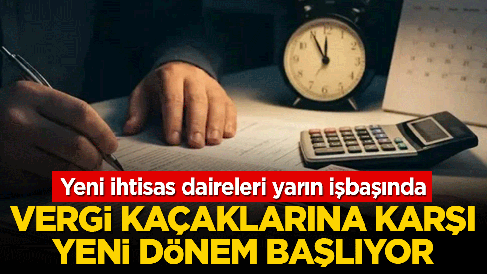 Yeni ihtisas daireleri yarın işbaşında: Vergi kaçaklarına karşı yeni dönem başlıyor