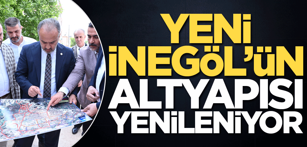 Yeni İnegöl’ün altyapısı yenileniyor