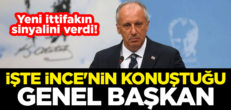 Yeni ittifakın sinyalini verdi! İşte Muharrem İnce'nin konuştuğu genel başkan