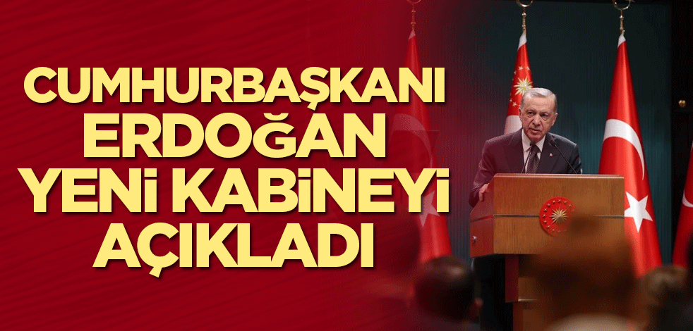 Yeni kabine açıklandı! İşte Bakan olan isimler