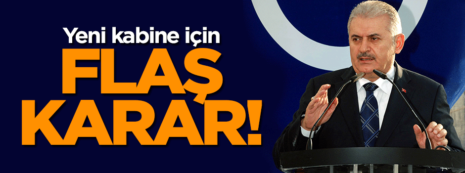 Yeni kabine için flaş karar!