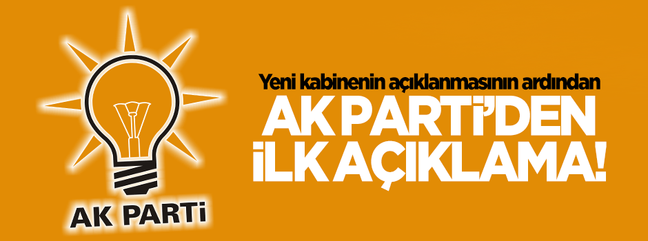 Yeni kabine sonrası AK Parti'den ilk açıklama!