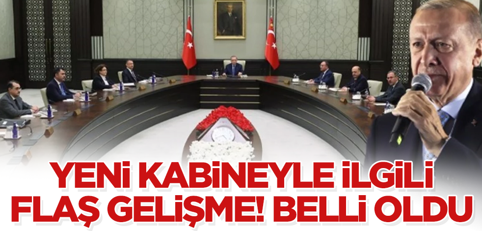 Yeni kabineyle ilgili flaş gelişme! Belli oldu