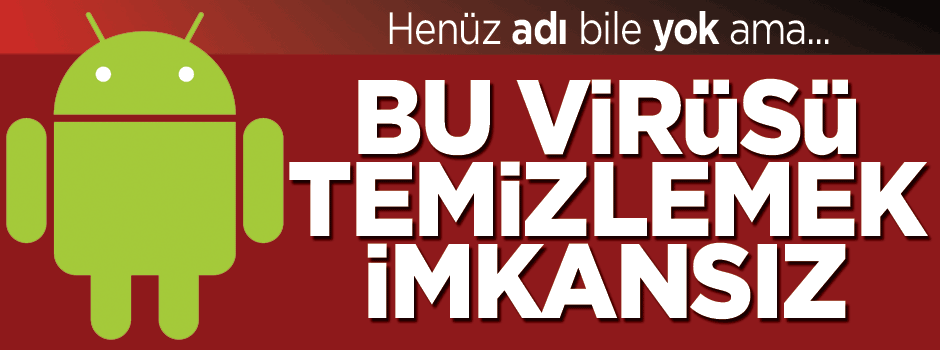 Yeni keşfedilen Android virüsünü temizlemek imkansız!
